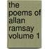 The Poems Of Allan Ramsay  Volume 1