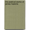 The Poetical Works Of James Haskins by James Haskins