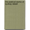 The Poetical Works Of Sydney Dobell by Sydney Dobell