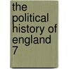 The Political History Of England  7 by William Hunt