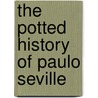 The Potted History Of Paulo Seville door Andrew Telling