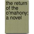 The Return Of The O'Mahony; A Novel