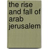 The Rise And Fall Of Arab Jerusalem door Hillel Cohen