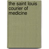 The Saint Louis Courier Of Medicine by Unknown Author