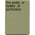 The Scale  Or Ladder  Of Perfection
