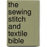 The Sewing Stitch and Textile Bible door Lorna Knight