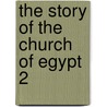 The Story Of The Church Of Egypt  2 by Edith Louisa Butcher