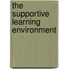 The Supportive Learning Environment door Leslie W. Grant