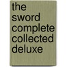 The Sword Complete Collected Deluxe door Joshua Luna