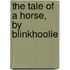 The Tale Of A Horse, By Blinkhoolie
