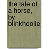 The Tale Of A Horse, By Blinkhoolie door William Allison
