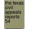 The Texas Civil Appeals Reports  54 door Texas. Court O. Appeals