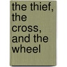 The Thief, the Cross, and the Wheel by Mitchell Merback