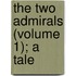 The Two Admirals (Volume 1); A Tale