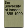 The University of London, 1858-1900 by F.M.G. Willson