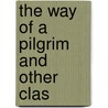 The Way Of A Pilgrim And Other Clas by G.P. " "Fedotov