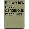 The World's Most Dangerous Machines door Tim O'Shei