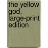 The Yellow God, Large-Print Edition by Sir Henry Rider Haggard