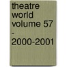Theatre World Volume 57 - 2000-2001 door John Willis
