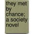 They Met By Chance; A Society Novel