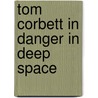 Tom Corbett In Danger In Deep Space by Carey Rockwell