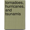 Tornadoes, Hurricanes, and Tsunamis door April Isaacs