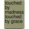 Touched By Madness Touched By Grace door Terresa Anderson