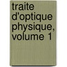 Traite D'Optique Physique, Volume 1 door Felix Billet