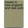Travels In New-England And New-York door Timothy Dwight