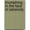 Triumphing In The Face Of Adversity door Emmanuel S. Kulor