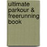 Ultimate Parkour & Freerunning Book