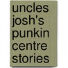 Uncles Josh's Punkin Centre Stories door Cal Stewart