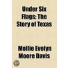 Under Six Flags; The Story Of Texas door Mollie Evelyn Davis