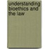 Understanding Bioethics And The Law