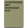 Unrechtsstaat Ddr? Rechtsstaat Brd? by Erich Buchholz