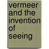 Vermeer And The Invention Of Seeing door Bryan Jay Wolf