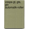 Vespa Gt, Gts, Gtv Automatik-roller door Hans J. Schneider