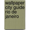 Wallpaper City Guide Rio de Janeiro door Wallpaper* Magazine