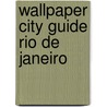 Wallpaper City Guide Rio de Janeiro door Wallpaper* Magazine