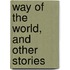 Way Of The World, And Other Stories