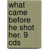 What Came Before He Shot Her. 9 Cds door Elizabeth A. George