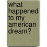 What Happened To My American Dream? by Stefan Adam