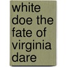 White Doe the Fate of Virginia Dare door Sallie Southall Cotten