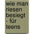Wie man Riesen besiegt - Für Teens