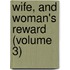 Wife, and Woman's Reward (Volume 3)
