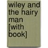 Wiley and the Hairy Man [With Book]