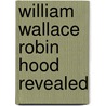 William Wallace Robin Hood Revealed door Paul Cooper