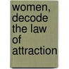 Women, Decode the Law of Attraction door Orly Katz
