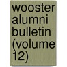 Wooster Alumni Bulletin (Volume 12) by College Of Wooster. Association