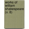 Works Of William Shakespeare (V. 8) by Shakespeare William Shakespeare